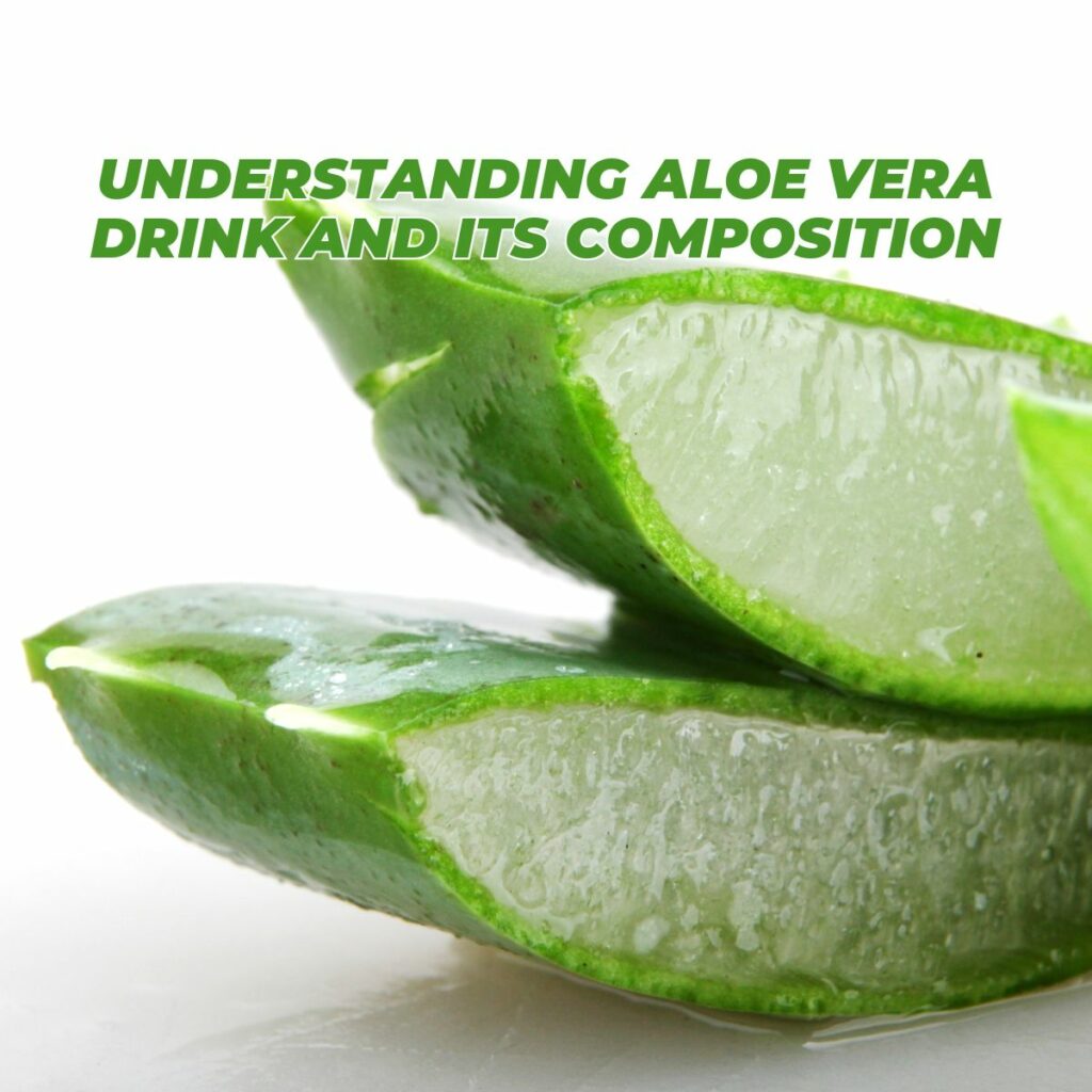 Understanding Aloe Vera Drink and Its Composition