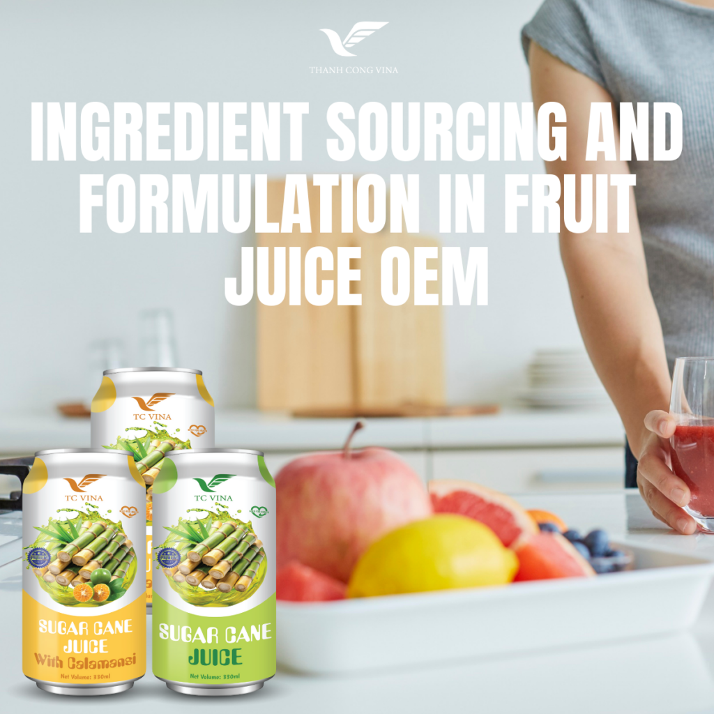 Ingredient Sourcing and Formulation in Fruit Juice OEM