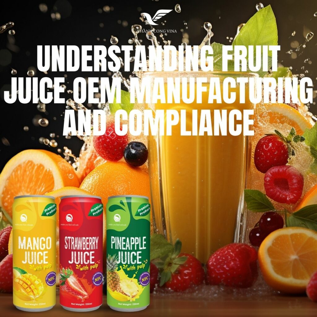 Understanding Fruit Juice OEM Manufacturing and Compliance