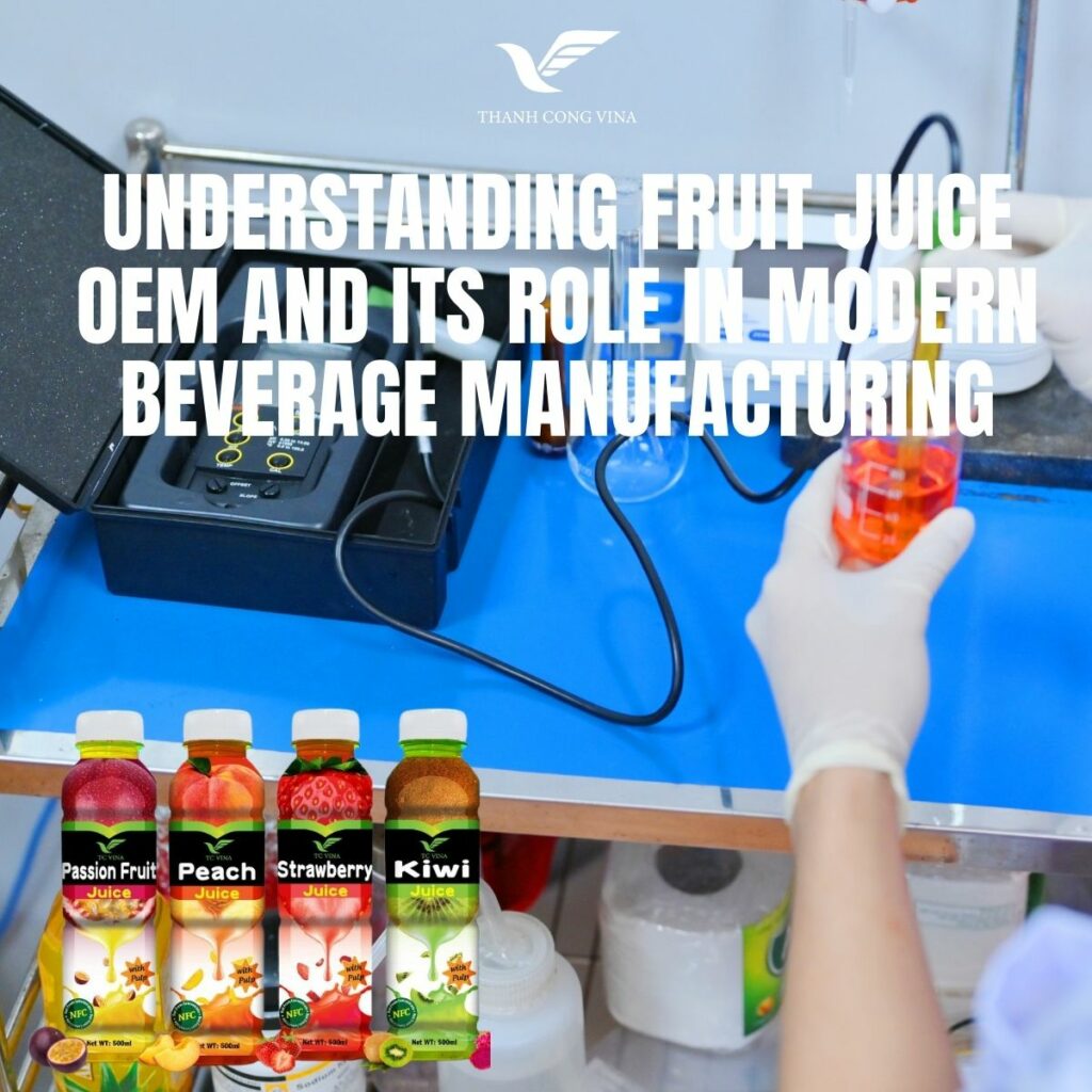 Understanding Fruit Juice OEM and Its Role in Modern Beverage Manufacturing