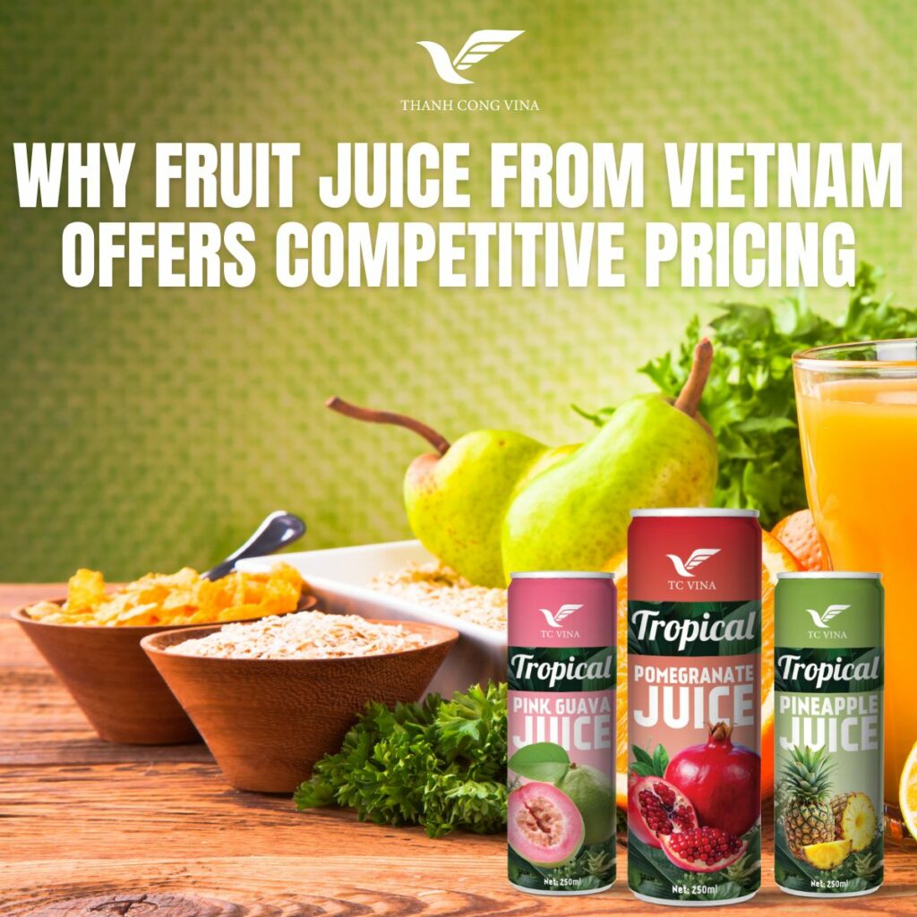 Why Fruit Juice from Vietnam Offers Competitive Pricing