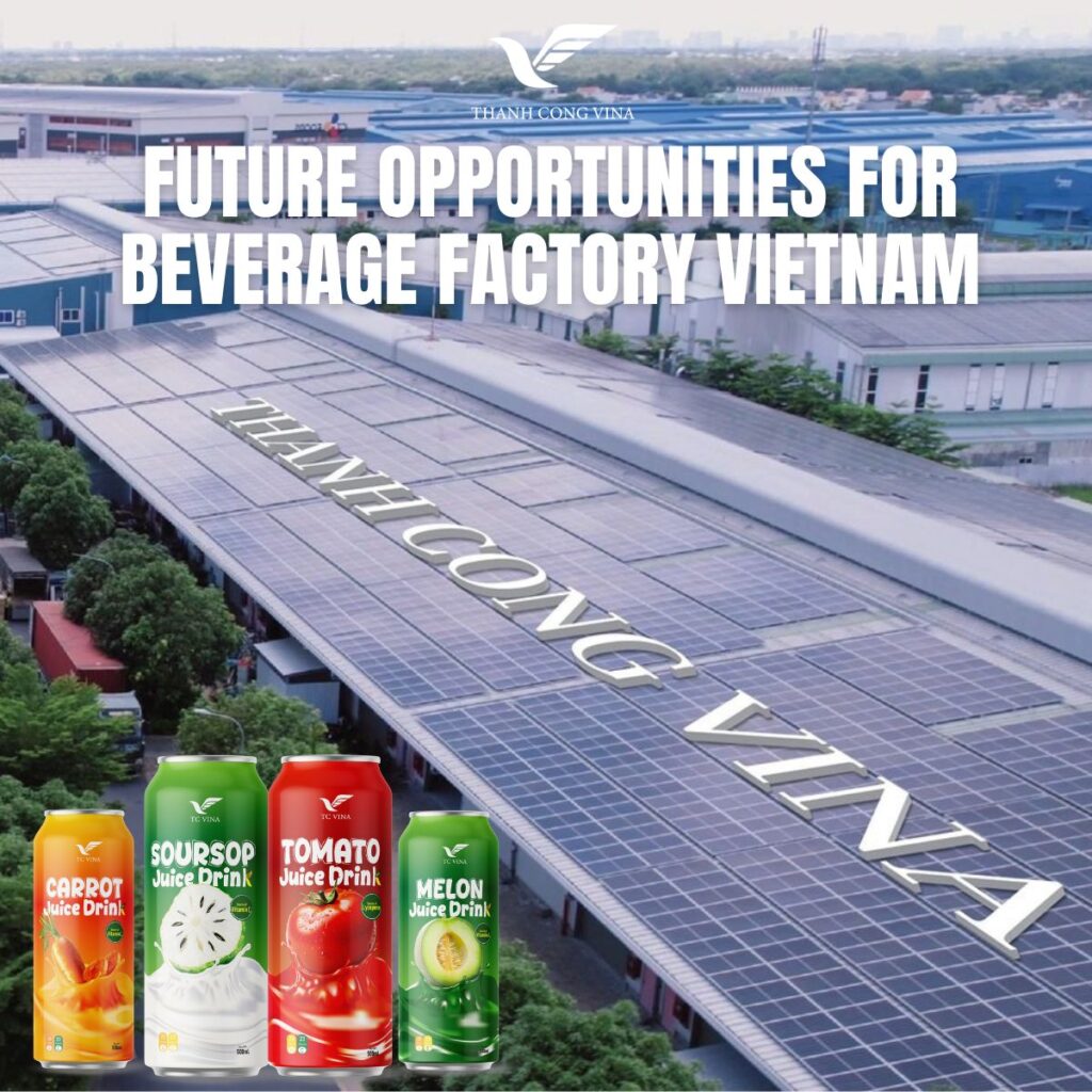 Future Opportunities for Beverage Factory Vietnam