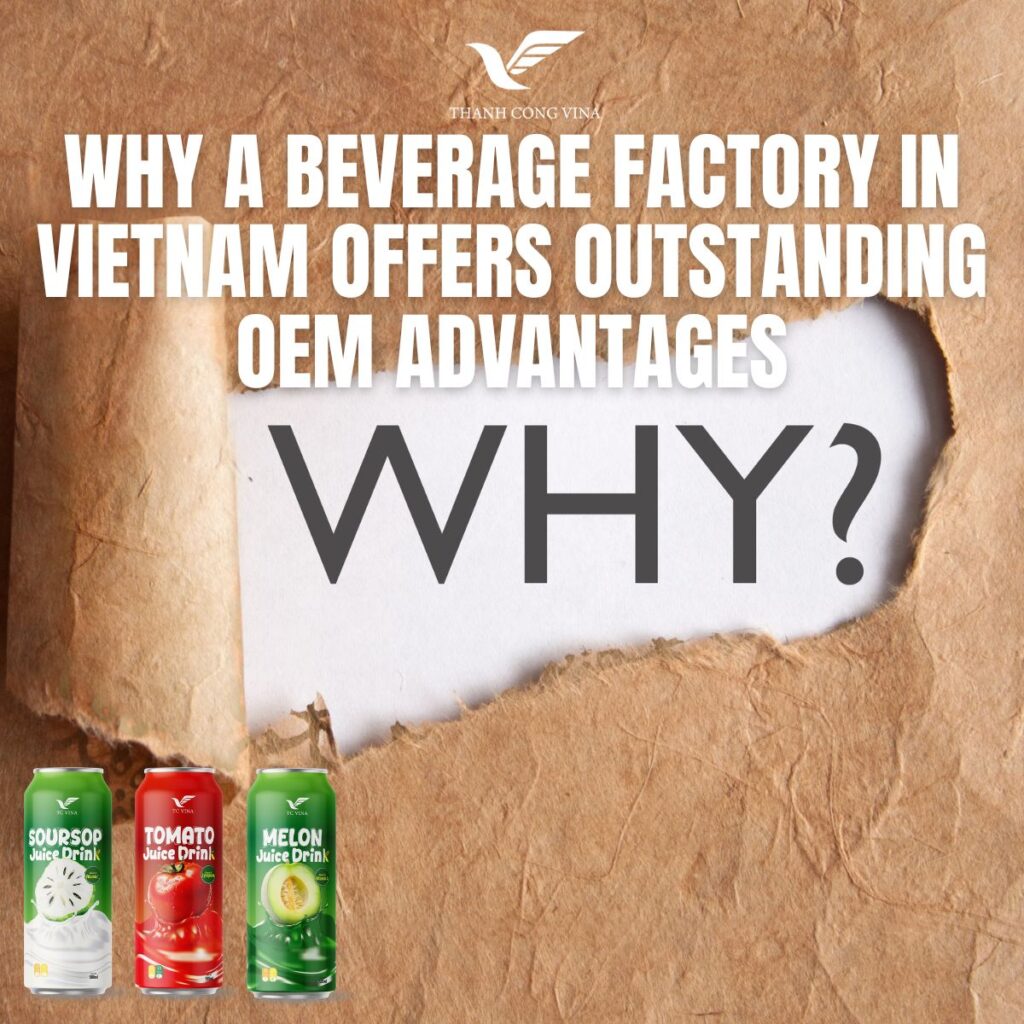 Why a Beverage Factory in Vietnam Offers Outstanding OEM Advantages