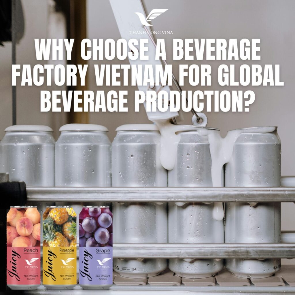 Why Choose a Beverage Factory Vietnam for Global Beverage Production?