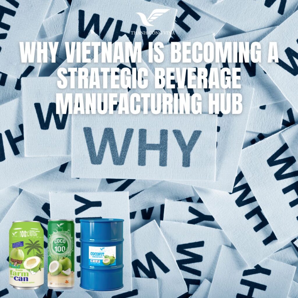 Why Vietnam Is Becoming a Strategic Beverage Manufacturing Hub