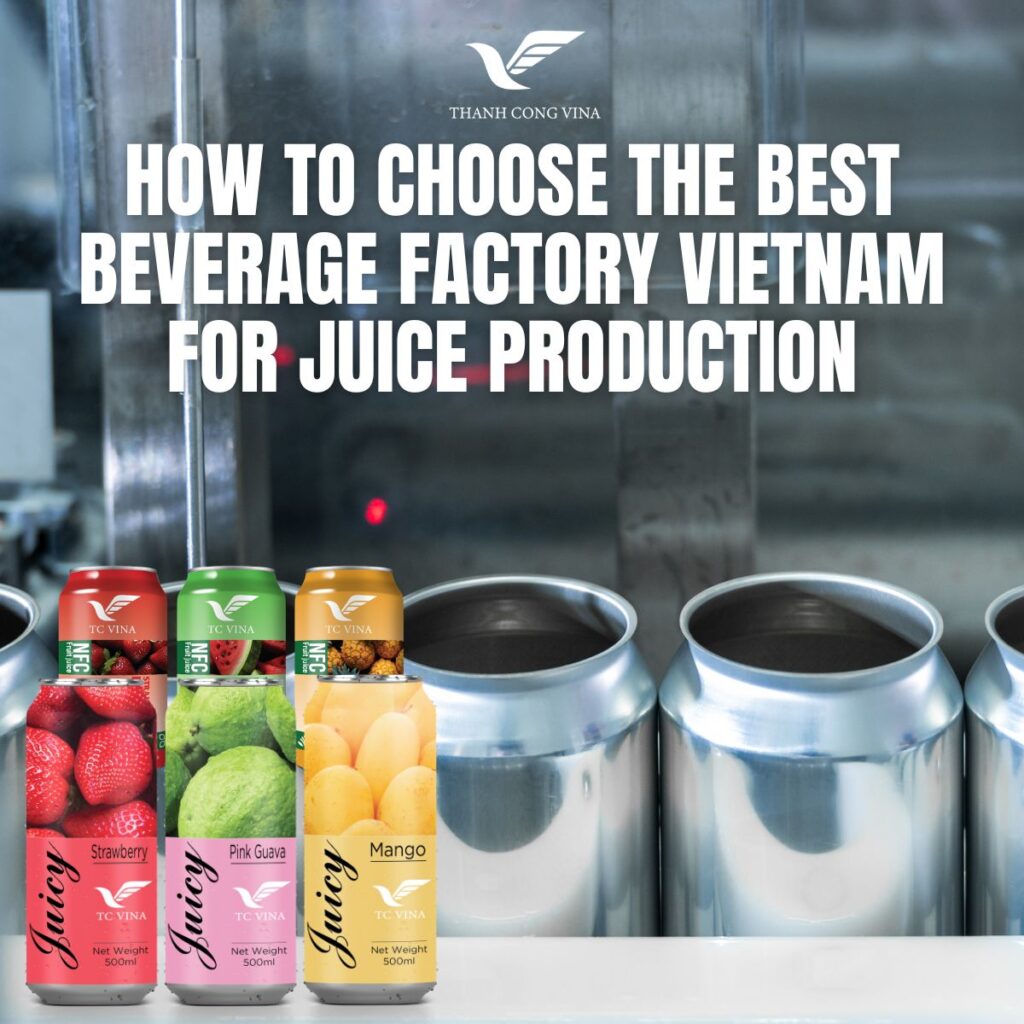 How to Choose the Best Beverage Factory Vietnam for Juice Production