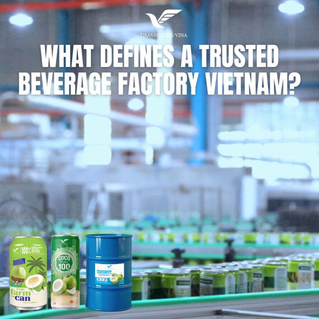 What Defines a Trusted Beverage Factory Vietnam?