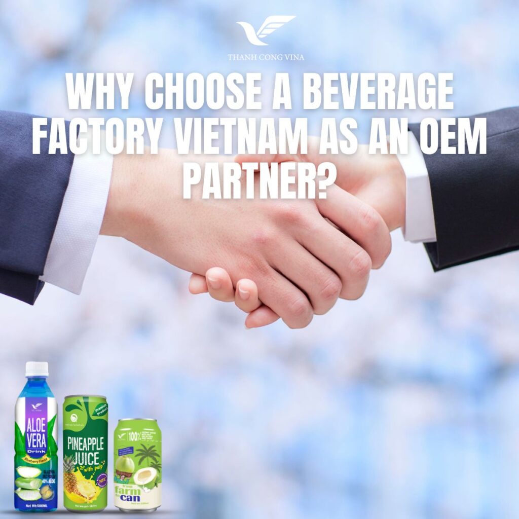 Why Choose a Beverage Factory Vietnam as an OEM Partner?