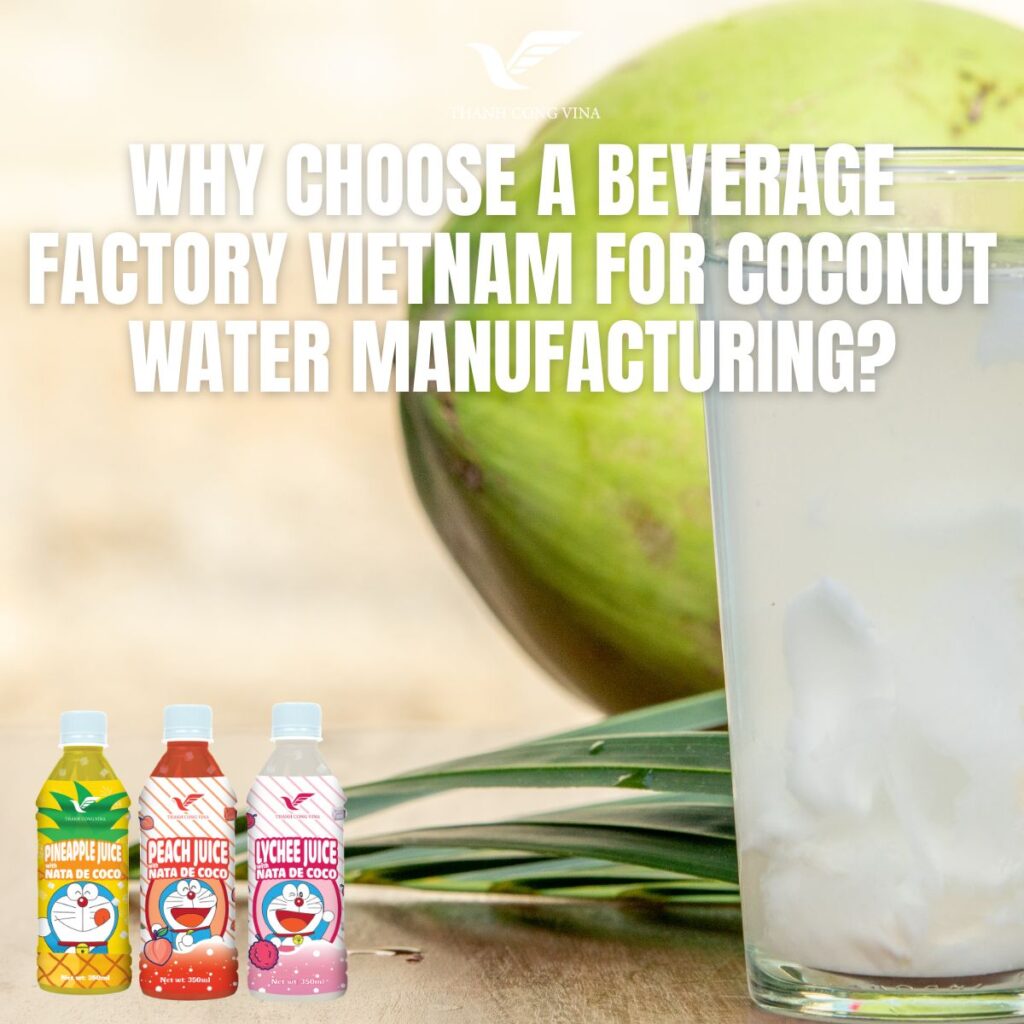 Why Choose a Beverage Factory Vietnam for Coconut Water Manufacturing?