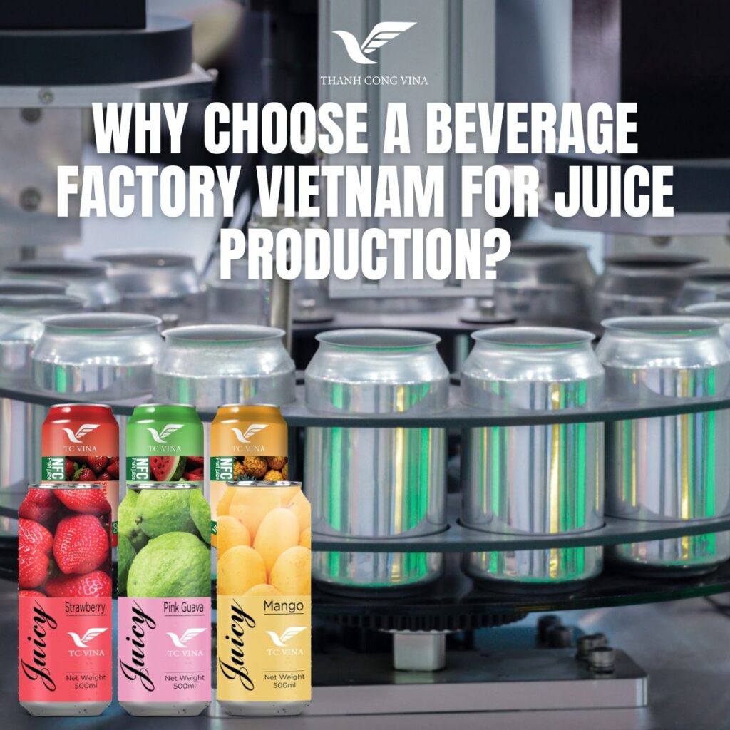 Why Choose a Beverage Factory Vietnam for Juice Production?