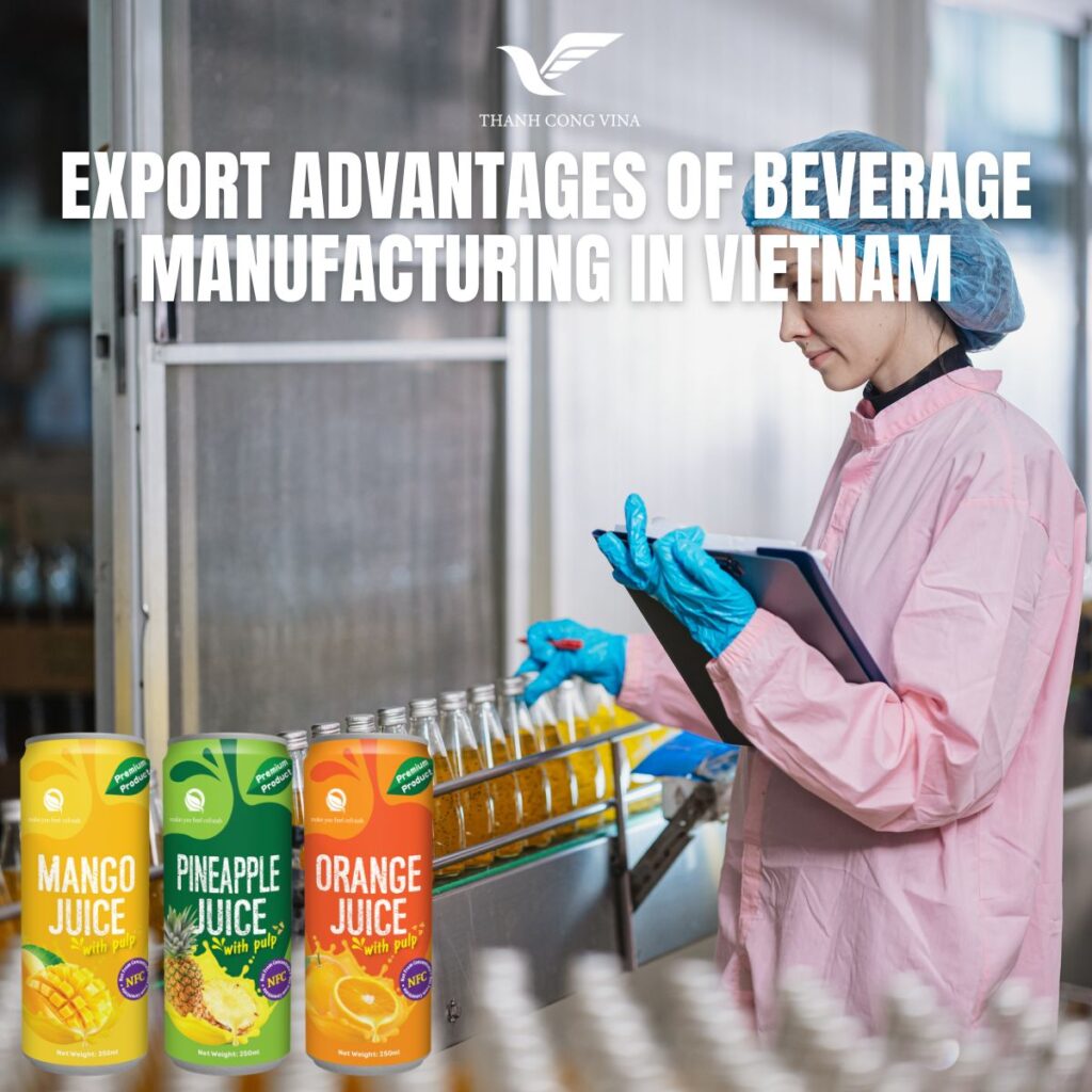 Export Advantages of Beverage Manufacturing in Vietnam