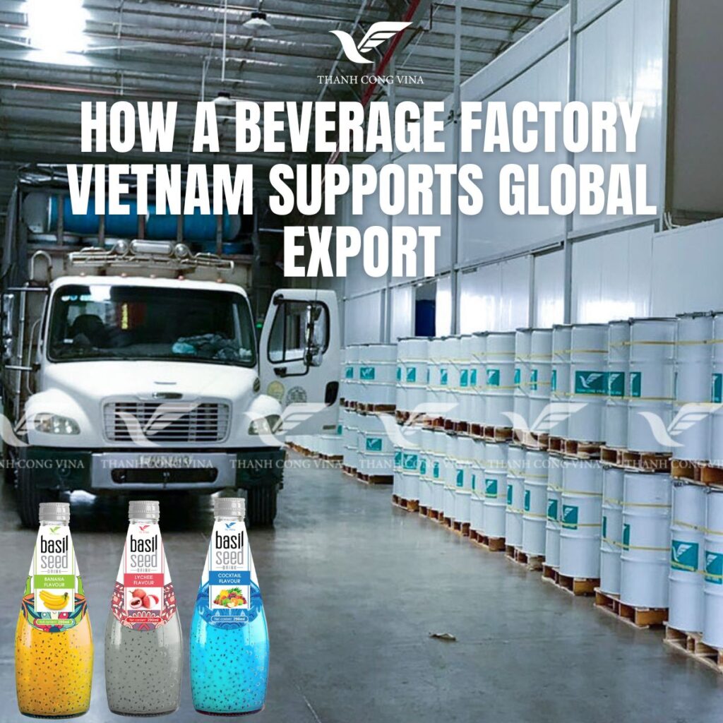 How a Beverage Factory Vietnam Supports Global Export