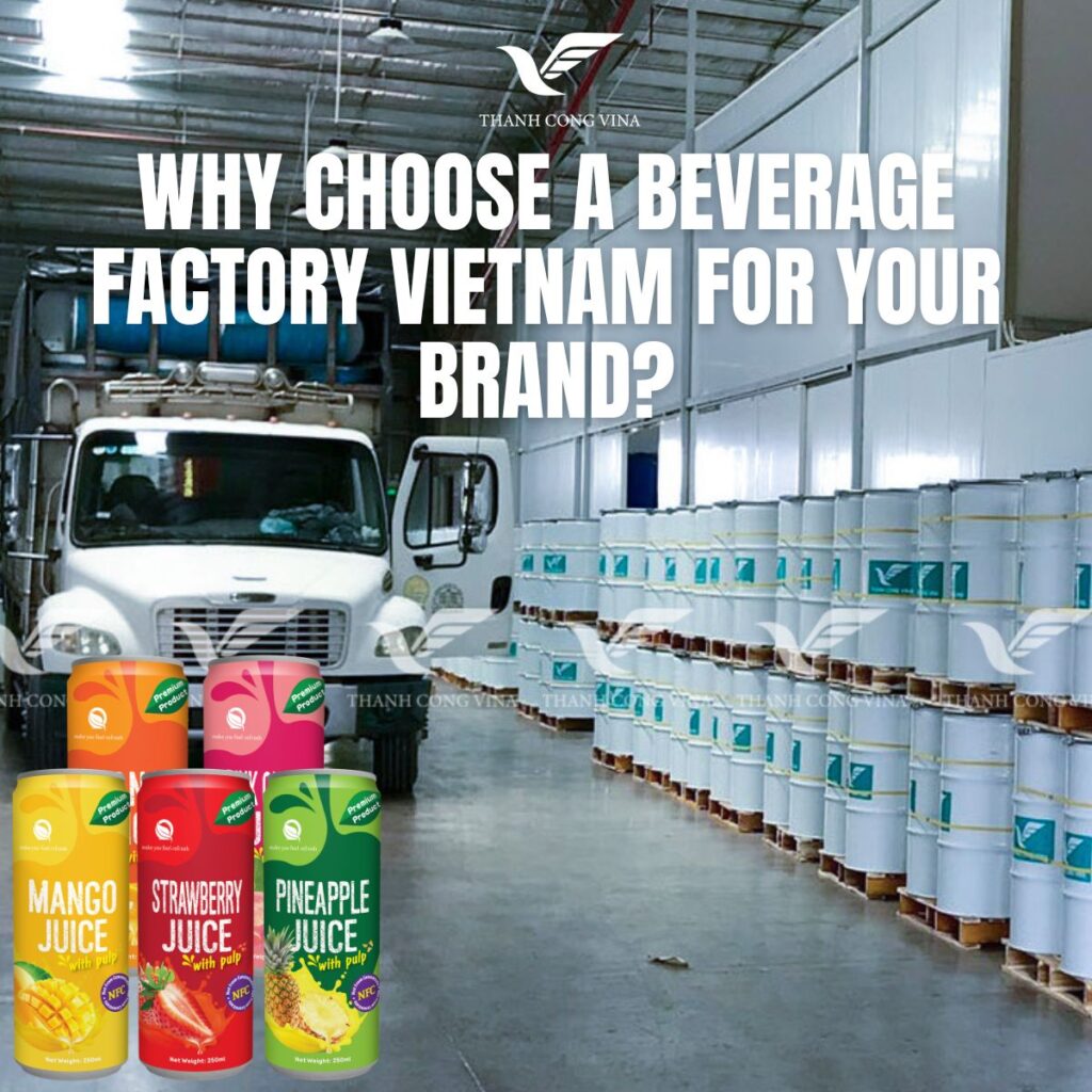 Why Choose a Beverage Factory Vietnam for Your Brand?