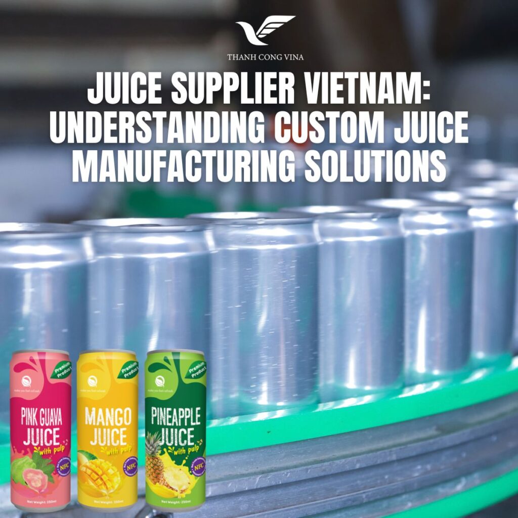 Juice Supplier Vietnam: Understanding Custom Juice Manufacturing Solutions