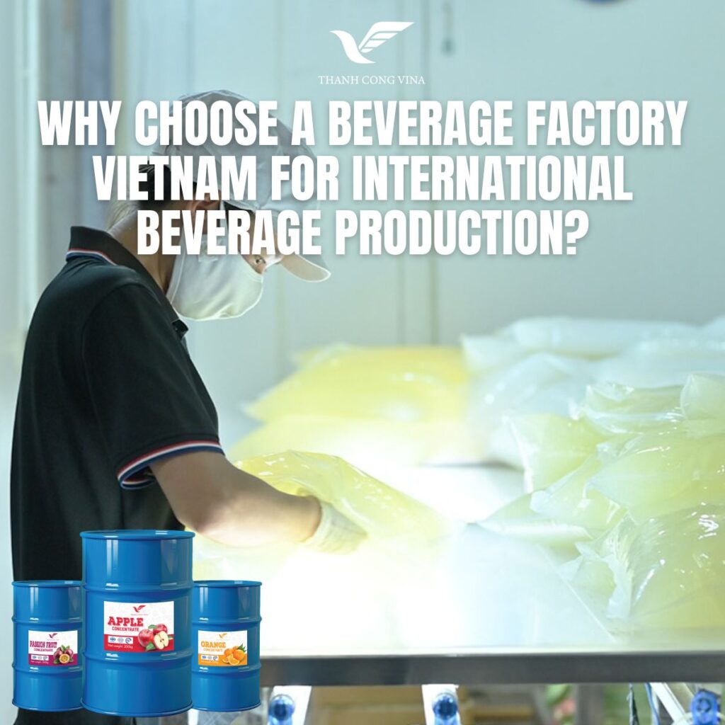 Why Choose a Beverage Factory Vietnam for International Beverage Production?